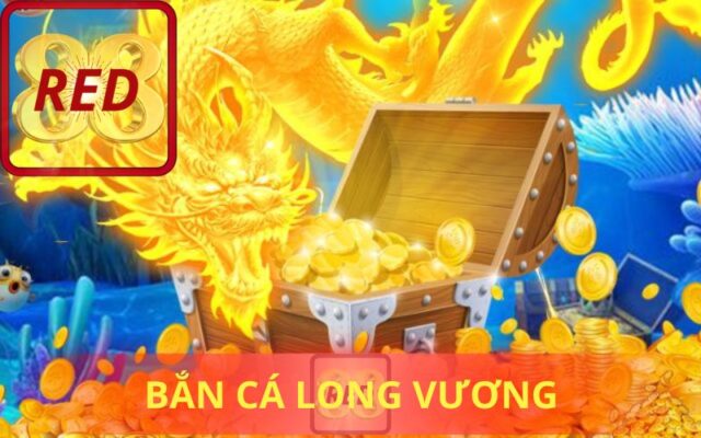 BẮN CÁ LONG VƯƠNG RED88